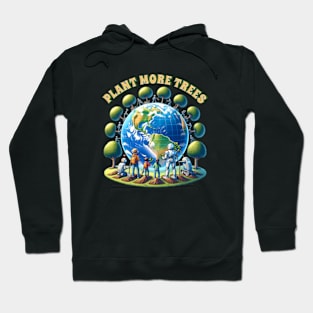 Plant more trees - Earth Day Hoodie